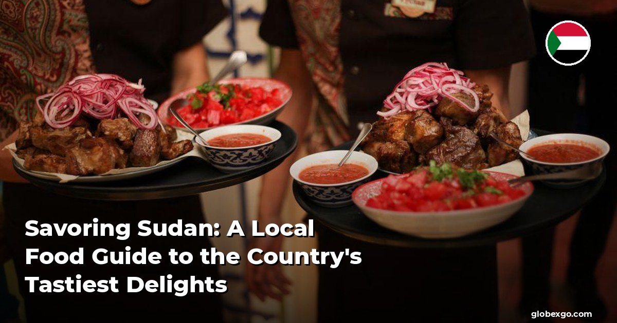 Savoring Sudan: A Local Food Guide to the Country's Tastiest Delights