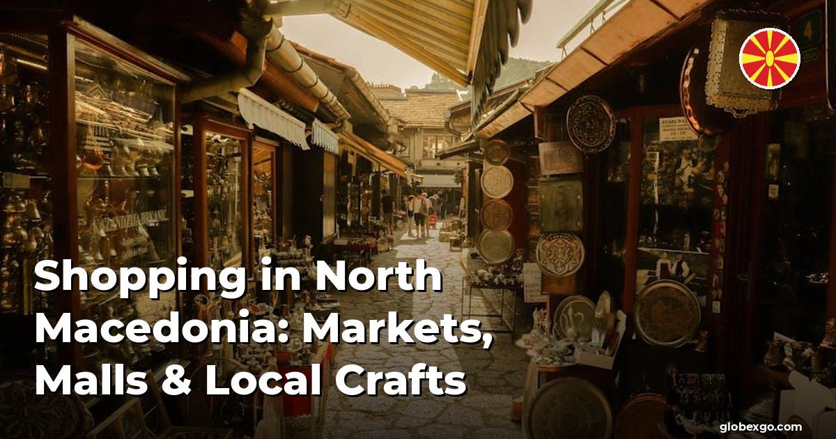 Shopping in North Macedonia: Markets, Malls & Local Crafts