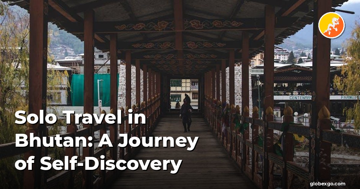 Solo Travel in Bhutan: A Journey of Self-Discovery