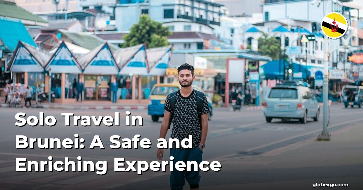 Solo Travel in Brunei: A Safe and Enriching Experience