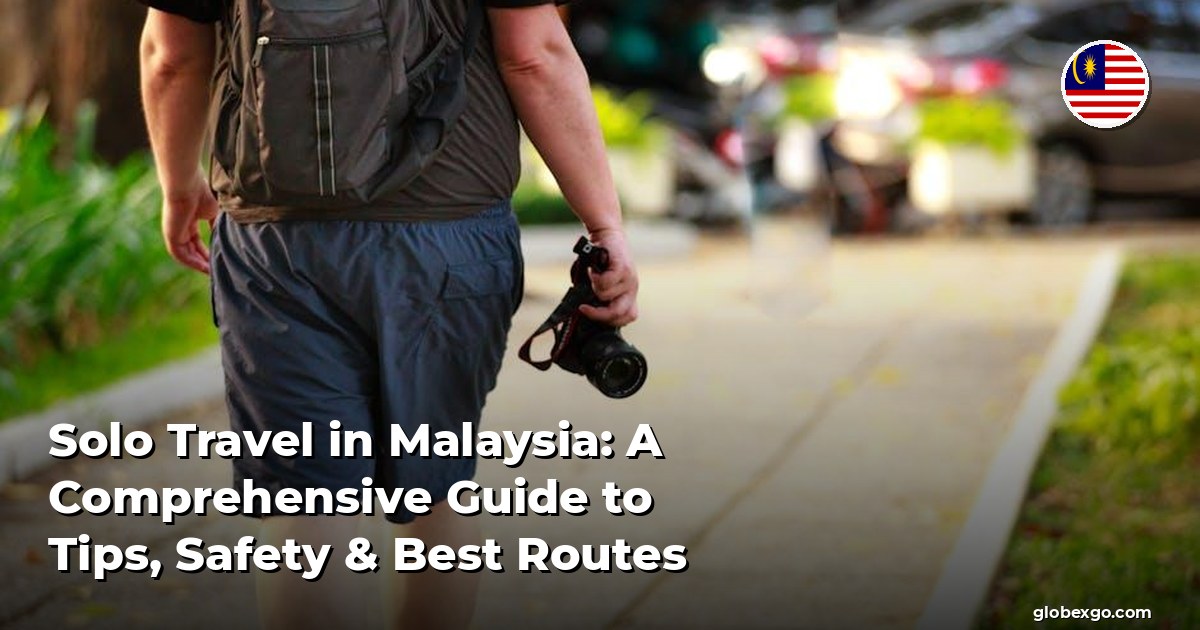 Solo Travel in Malaysia: A Comprehensive Guide to Tips, Safety & Best Routes