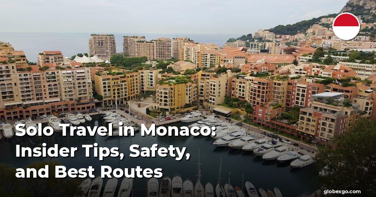 Solo Travel in Monaco: Insider Tips, Safety, and Best Routes