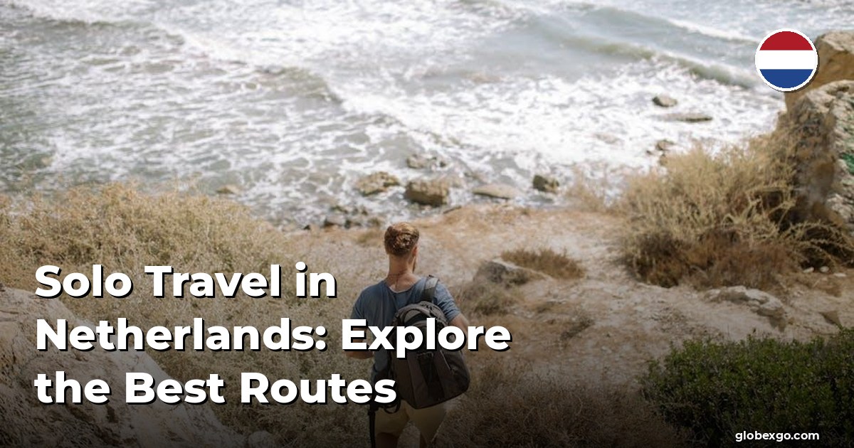 Solo Travel in Netherlands: Explore the Best Routes