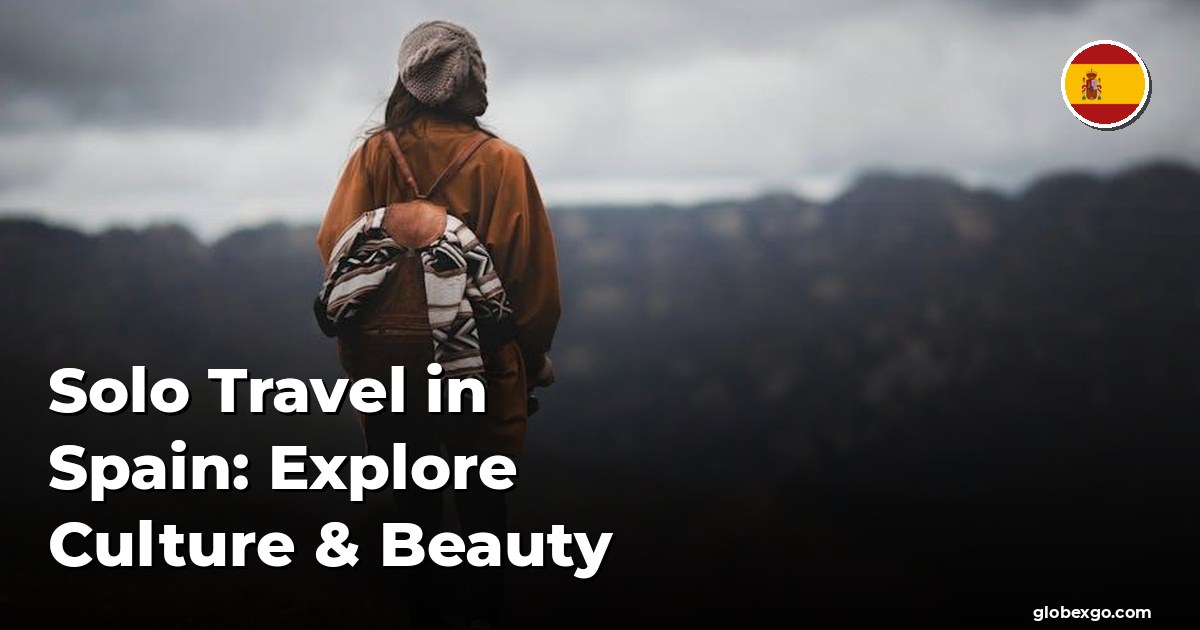 Solo Travel in Spain: Explore Culture & Beauty