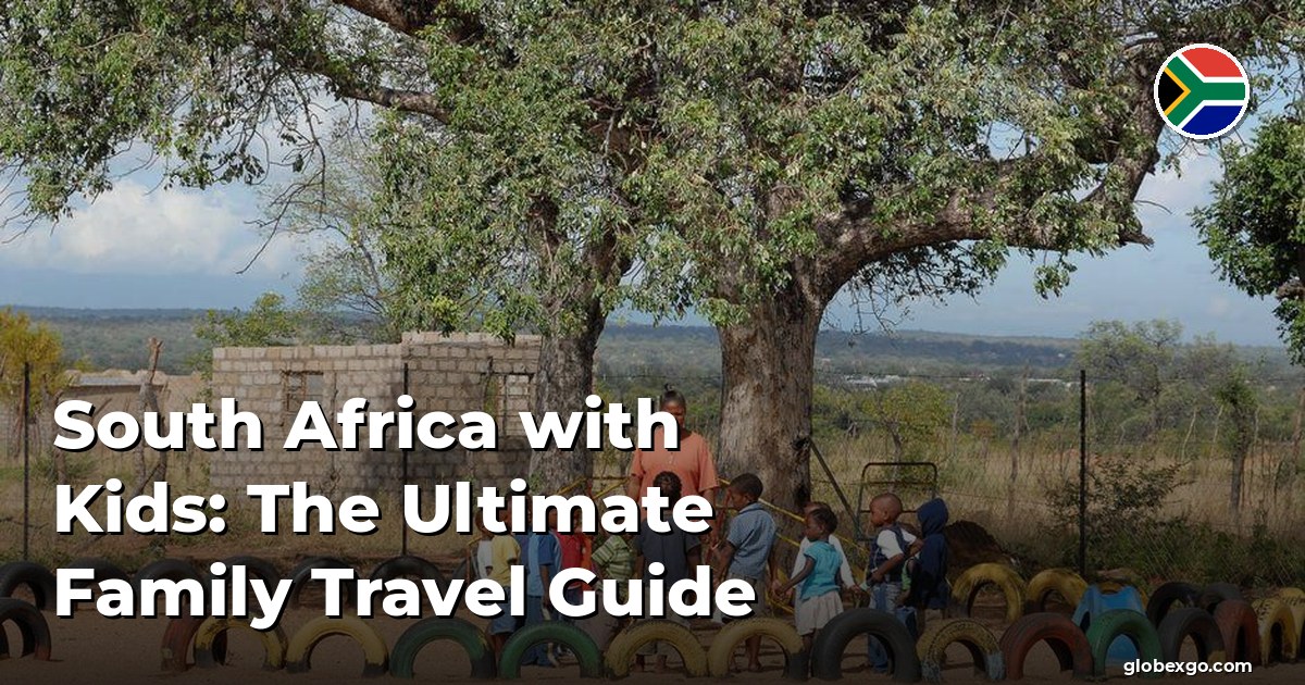 South Africa with Kids: The Ultimate Family Travel Guide