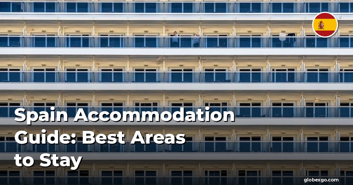 Spain Accommodation Guide: Best Areas to Stay