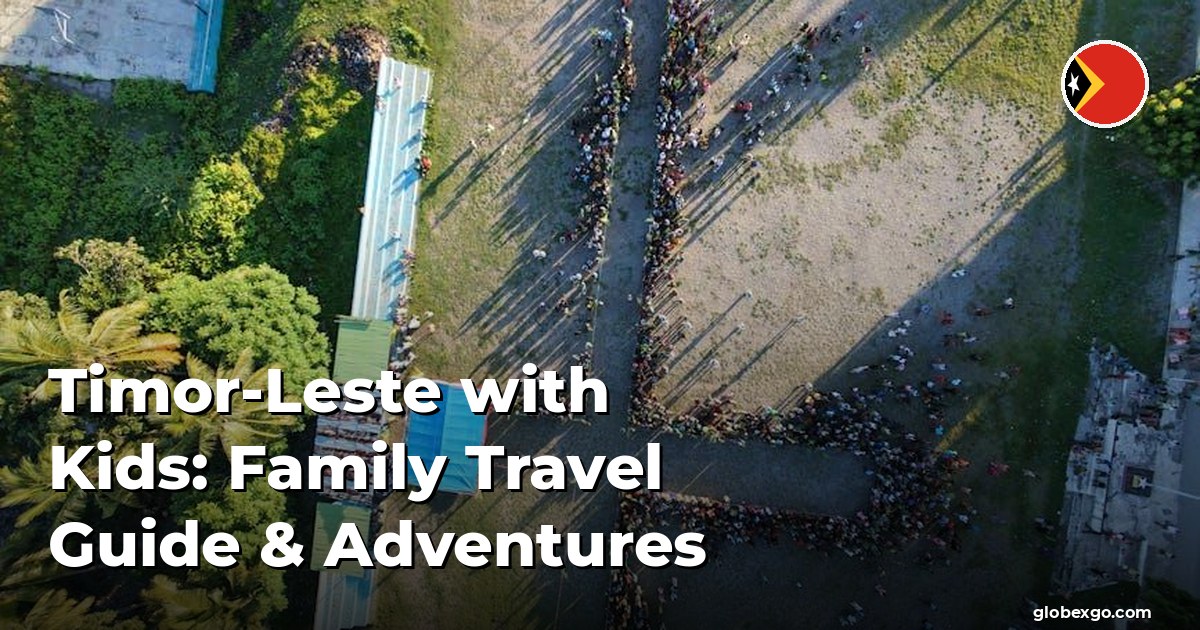 Timor-Leste with Kids: Family Travel Guide & Adventures