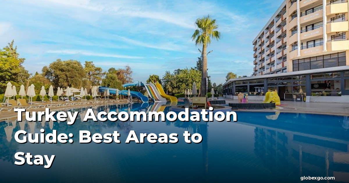 Turkey Accommodation Guide: Best Areas to Stay