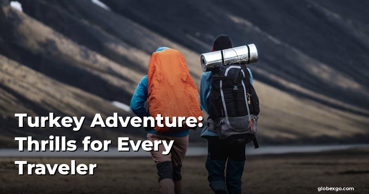 Turkey Adventure: Thrills for Every Traveler