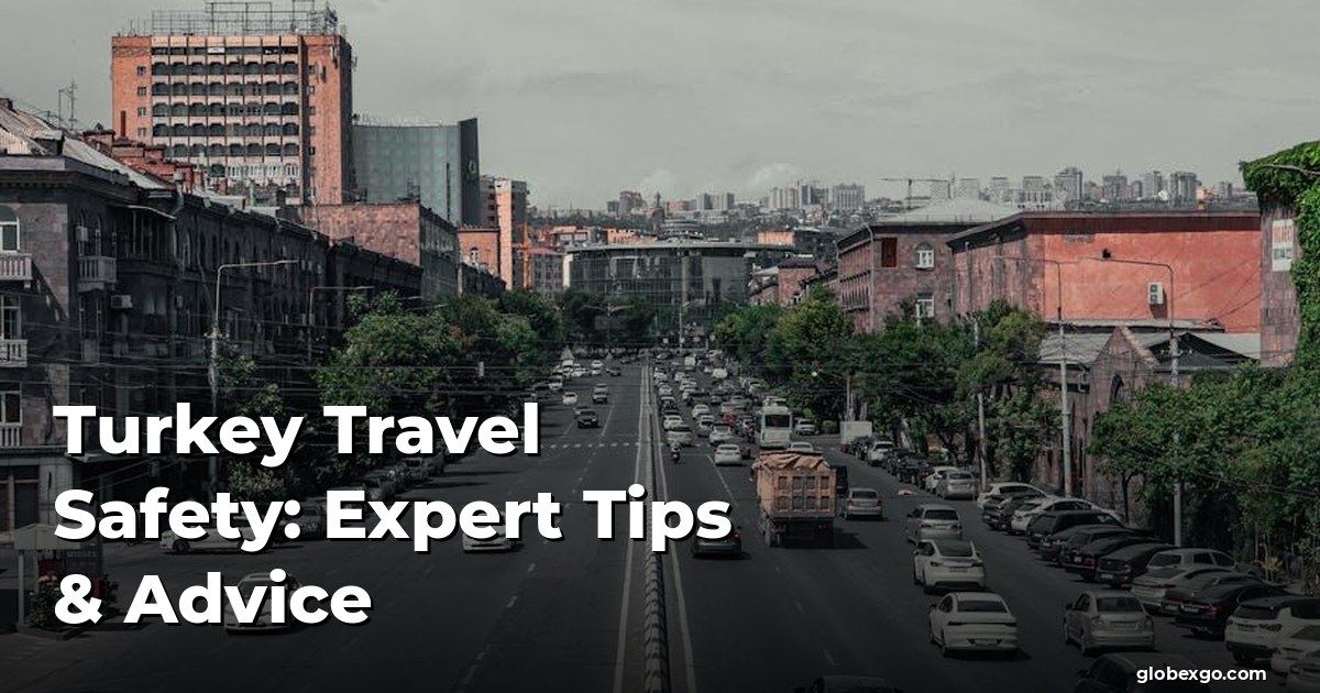 Turkey Travel Safety: Expert Tips & Advice