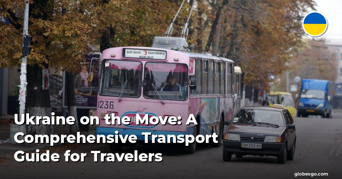 Ukraina w Ruchu: Kompleksowy Przewodnik po Transporcie dla Podróżnych