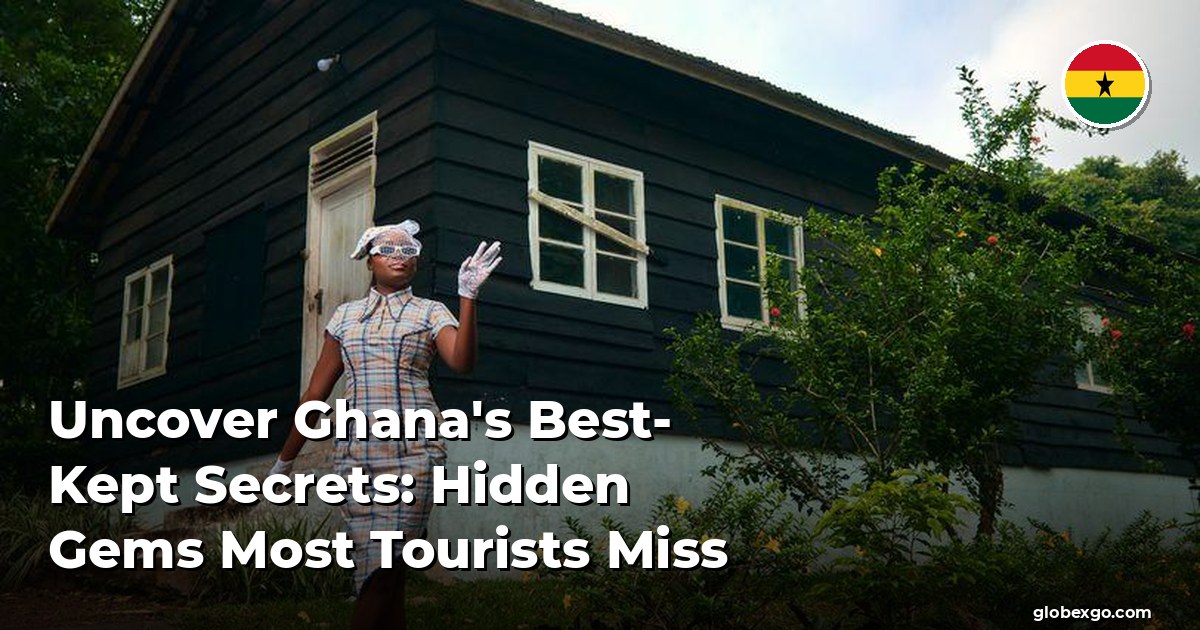 Uncover Ghana's Best-Kept Secrets: Hidden Gems Most Tourists Miss