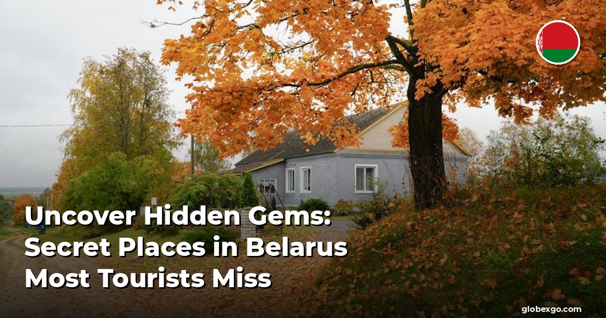 Uncover Hidden Gems: Secret Places in Belarus Most Tourists Miss