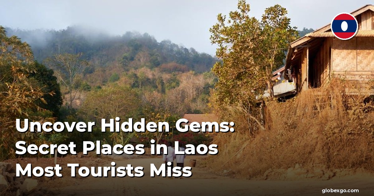 Uncover Hidden Gems: Secret Places in Laos Most Tourists Miss