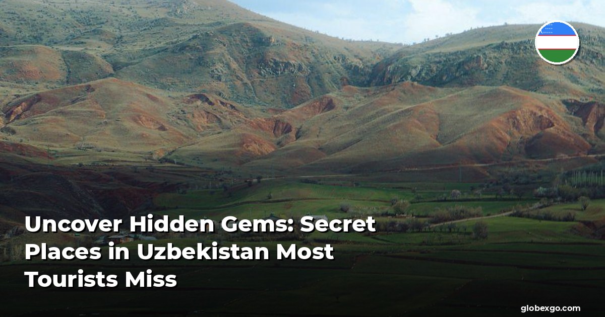 Uncover Hidden Gems: Secret Places in Uzbekistan Most Tourists Miss
