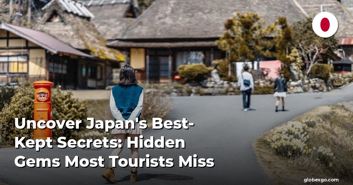 Uncover Japan's Best-Kept Secrets: Hidden Gems Most Tourists Miss
