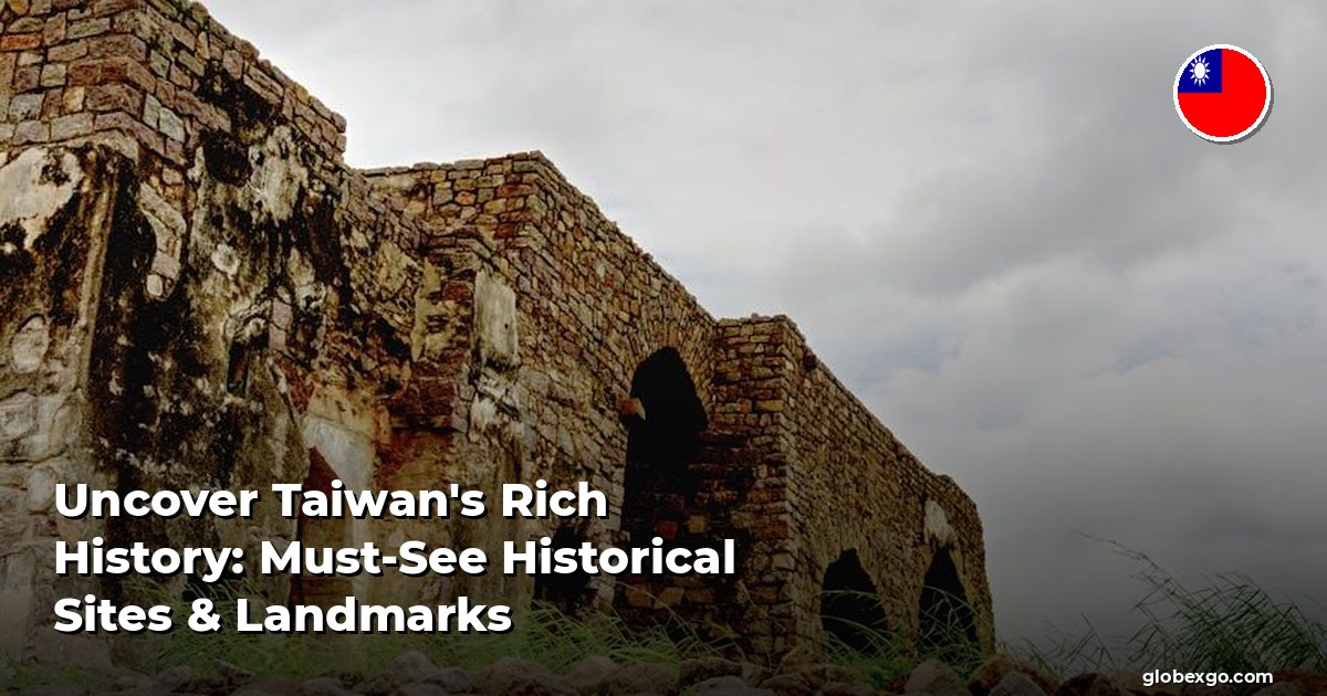 Uncover Taiwan's Rich History: Must-See Historical Sites & Landmarks