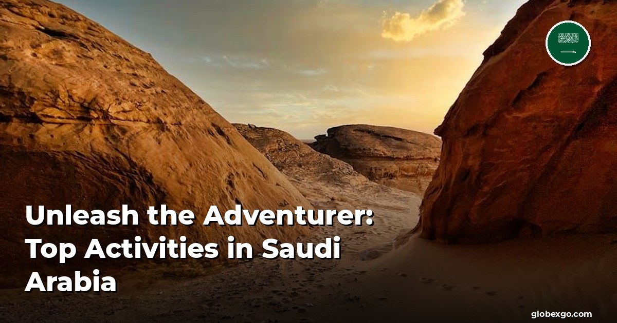 Unleash the Adventurer: Top Activities in Saudi Arabia