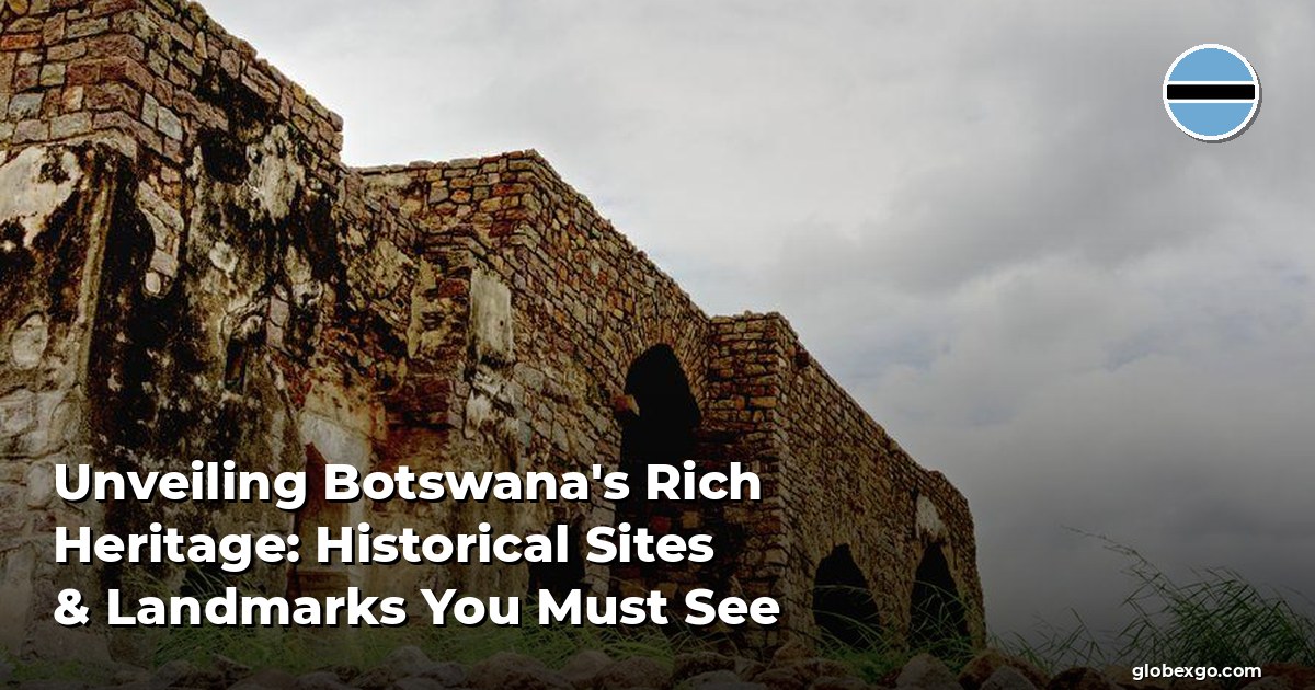 Unveiling Botswana's Rich Heritage: Historical Sites & Landmarks You Must See