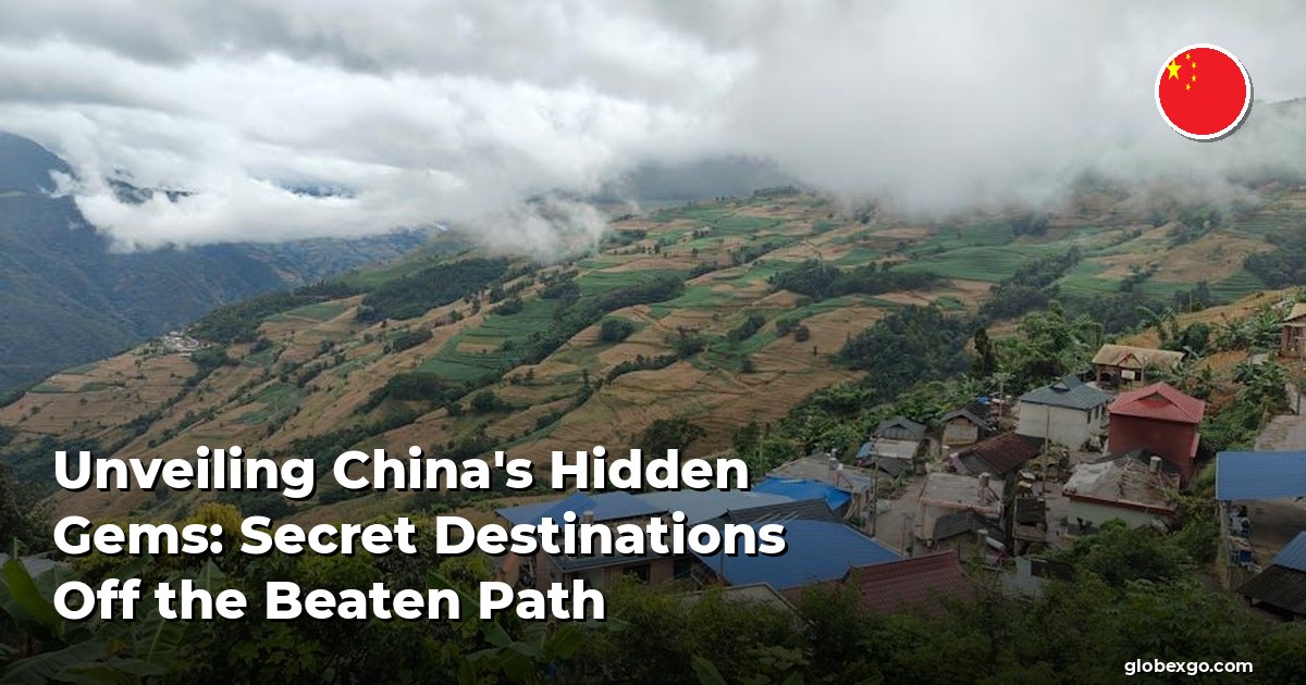Unveiling China's Hidden Gems: Secret Destinations Off the Beaten Path