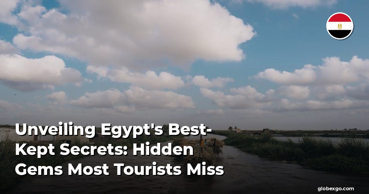 Unveiling Egypt's Best-Kept Secrets: Hidden Gems Most Tourists Miss