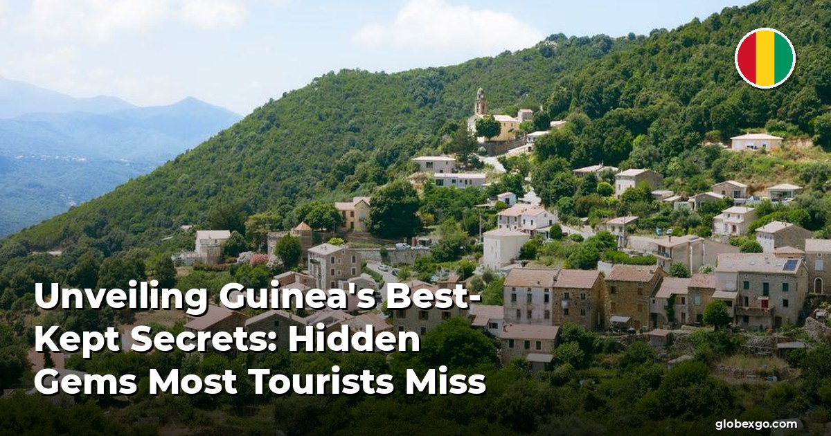 Unveiling Guinea's Best-Kept Secrets: Hidden Gems Most Tourists Miss