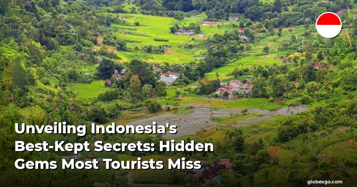 Unveiling Indonesia's Best-Kept Secrets: Hidden Gems Most Tourists Miss