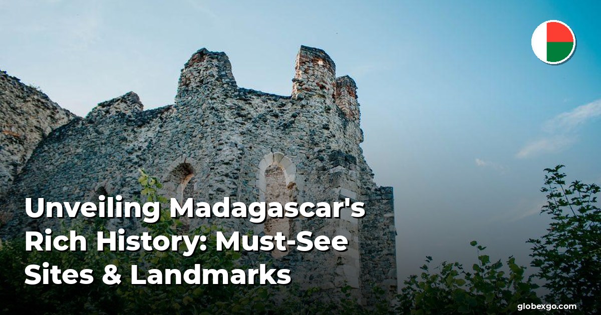 Odkrywanie bogatej historii Madagaskaru: najważniejsze miejsca i zabytki