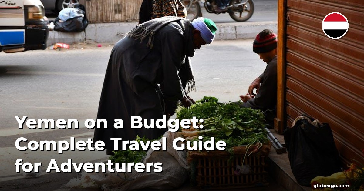 Yemen on a Budget: Complete Travel Guide for Adventurers